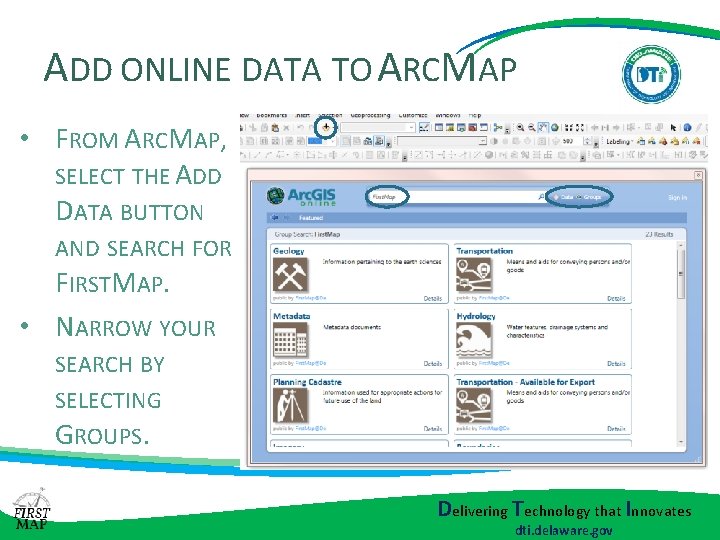 ADD ONLINE DATA TO ARCMAP • FROM ARCMAP, SELECT THE ADD DATA BUTTON AND ADD ONLINE DATA TO ARCMAP • FROM ARCMAP, SELECT THE ADD DATA BUTTON AND