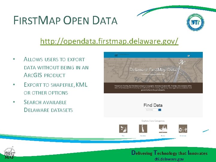 FIRSTMAP OPEN DATA http: //opendata. firstmap. delaware. gov/ • ALLOWS USERS TO EXPORT DATA FIRSTMAP OPEN DATA http: //opendata. firstmap. delaware. gov/ • ALLOWS USERS TO EXPORT DATA