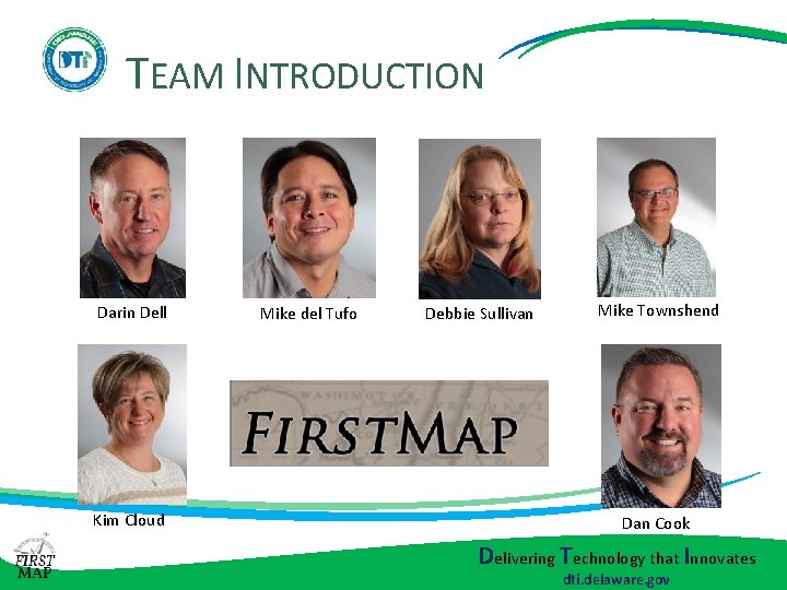 TEAM INTRODUCTION Darin Dell Kim Cloud Mike del Tufo Debbie Sullivan Mike Townshend Dan TEAM INTRODUCTION Darin Dell Kim Cloud Mike del Tufo Debbie Sullivan Mike Townshend Dan