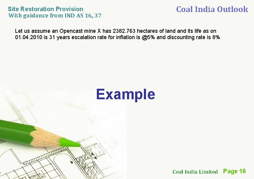 Site Restoration Provision With guidance from IND AS 16, 37 Coal India Outlook Let