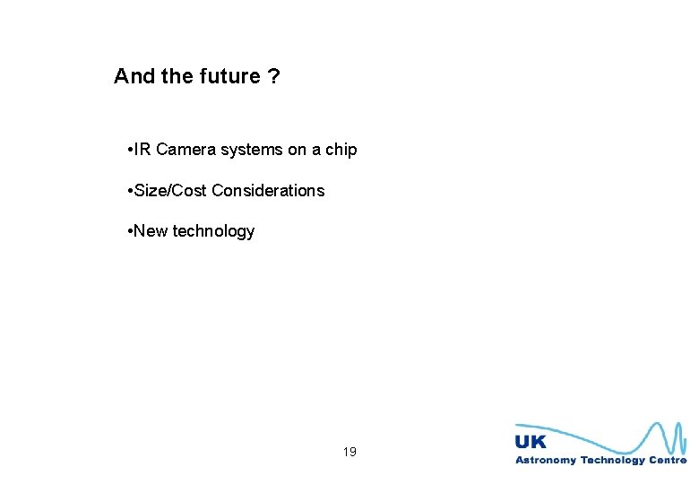 And the future ? • IR Camera systems on a chip • Size/Cost Considerations