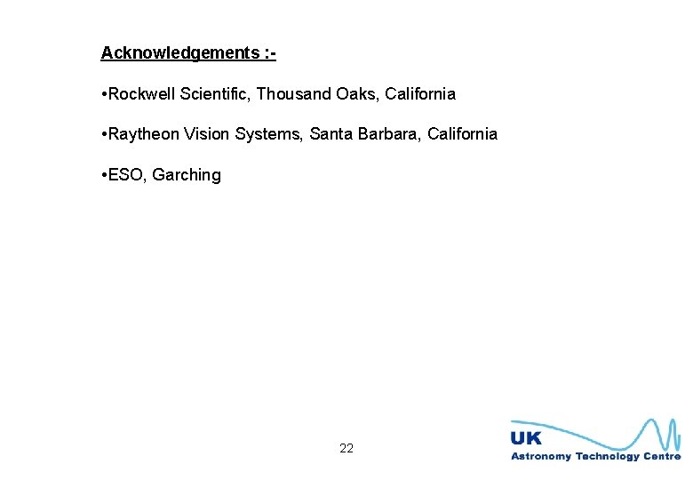 Acknowledgements : - • Rockwell Scientific, Thousand Oaks, California • Raytheon Vision Systems, Santa