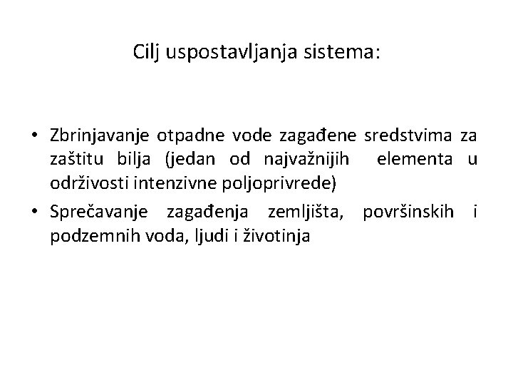 Cilj uspostavljanja sistema: • Zbrinjavanje otpadne vode zagađene sredstvima za zaštitu bilja (jedan od