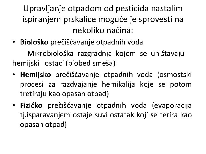 Upravljanje otpadom od pesticida nastalim ispiranjem prskalice moguće je sprovesti na nekoliko načina: •