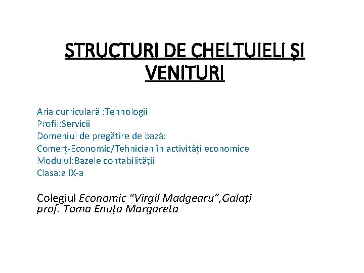 STRUCTURI DE CHELTUIELI ȘI VENITURI Aria curriculară : Tehnologii Profil: Servicii Domeniul de pregătire