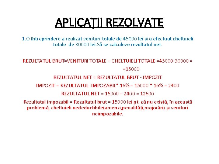 APLICAȚII REZOLVATE 1. O întreprindere a realizat venituri totale de 45000 lei și a