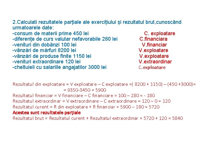 2. Calculati rezultatele parțiale exercițiului și rezultatul brut, cunoscând urmatoarele date: -consum de materii