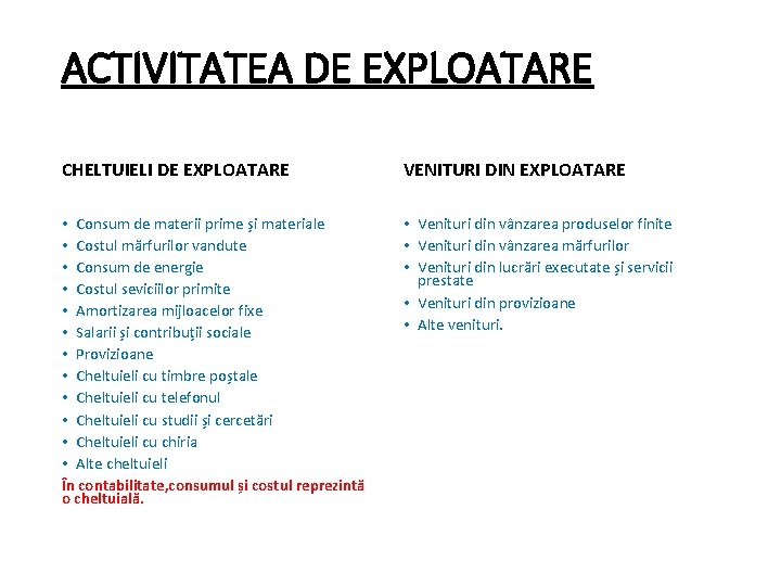 ACTIVITATEA DE EXPLOATARE CHELTUIELI DE EXPLOATARE VENITURI DIN EXPLOATARE • Consum de materii prime