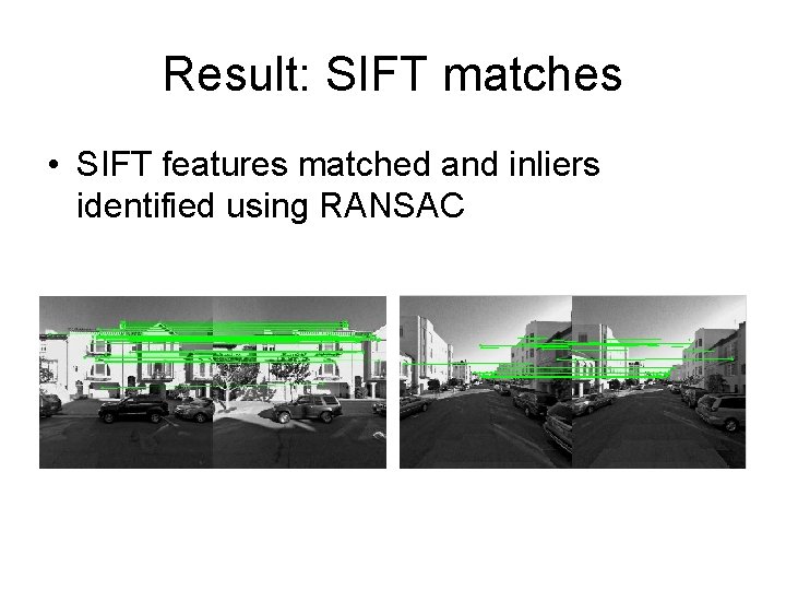 Result: SIFT matches • SIFT features matched and inliers identified using RANSAC 