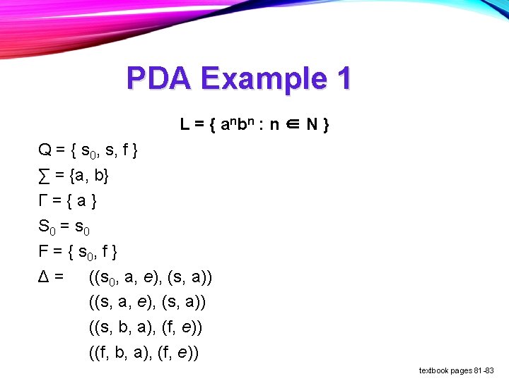 PDA Example 1 L = { a nb n : n ∈ N } PDA Example 1 L = { a nb n : n ∈ N }
