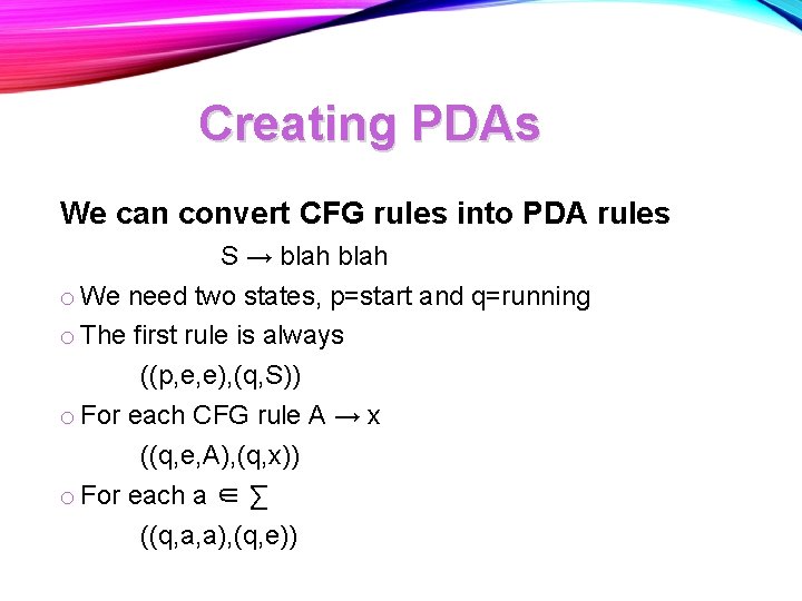 Creating PDAs We can convert CFG rules into PDA rules S → blah o Creating PDAs We can convert CFG rules into PDA rules S → blah o