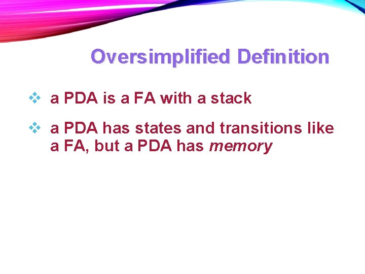 Oversimplified Definition v a PDA is a FA with a stack v a PDA Oversimplified Definition v a PDA is a FA with a stack v a PDA