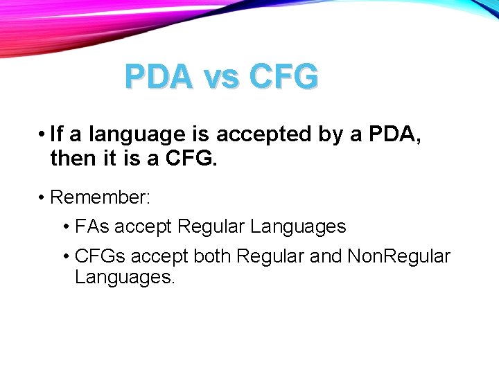PDA vs CFG • If a language is accepted by a PDA, then it PDA vs CFG • If a language is accepted by a PDA, then it