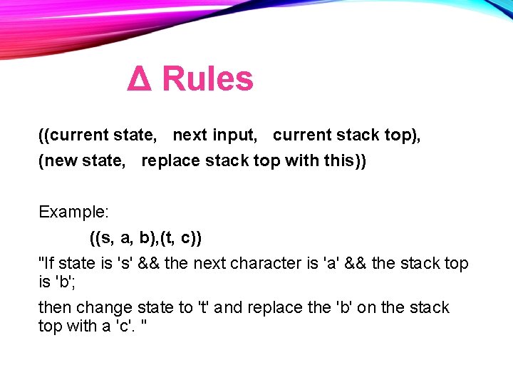 Δ Rules ((current state, next input, current stack top), (new state, replace stack top Δ Rules ((current state, next input, current stack top), (new state, replace stack top