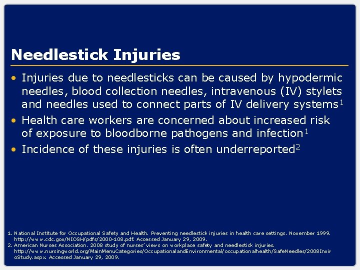 Needlestick Injuries • Injuries due to needlesticks can be caused by hypodermic needles, blood