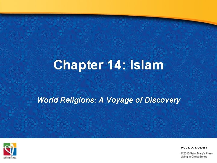 Chapter 14: Islam World Religions: A Voyage of Discovery DOC ID #: TX 003951 Chapter 14: Islam World Religions: A Voyage of Discovery DOC ID #: TX 003951