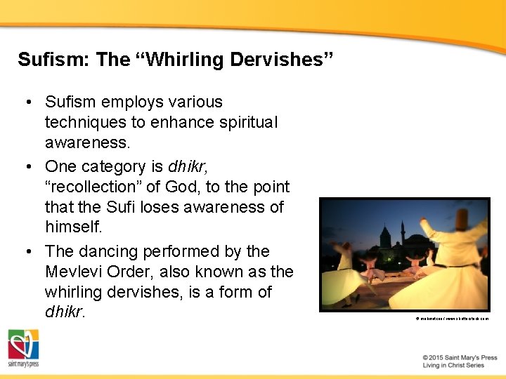 Sufism: The “Whirling Dervishes” • Sufism employs various techniques to enhance spiritual awareness. • Sufism: The “Whirling Dervishes” • Sufism employs various techniques to enhance spiritual awareness. •