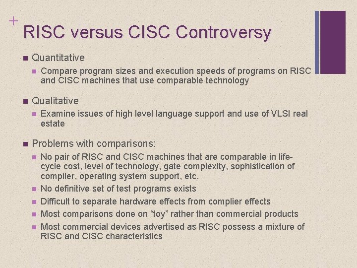 + RISC versus CISC Controversy n Quantitative n n Qualitative n n Compare program