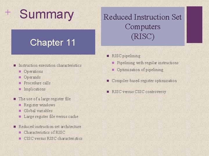 + Summary Chapter 11 Reduced Instruction Set Computers (RISC) n n Instruction execution characteristics