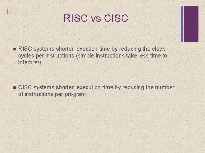 + RISC vs CISC n RISC systems shorten exection time by reducing the clock