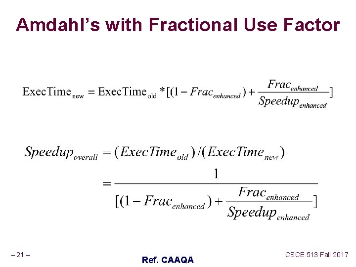 Amdahl’s with Fractional Use Factor – 21 – Ref. CAAQA CSCE 513 Fall 2017 Amdahl’s with Fractional Use Factor – 21 – Ref. CAAQA CSCE 513 Fall 2017