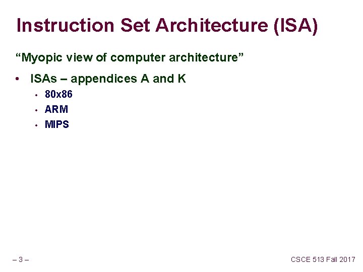 Instruction Set Architecture (ISA) “Myopic view of computer architecture” • ISAs – appendices A Instruction Set Architecture (ISA) “Myopic view of computer architecture” • ISAs – appendices A
