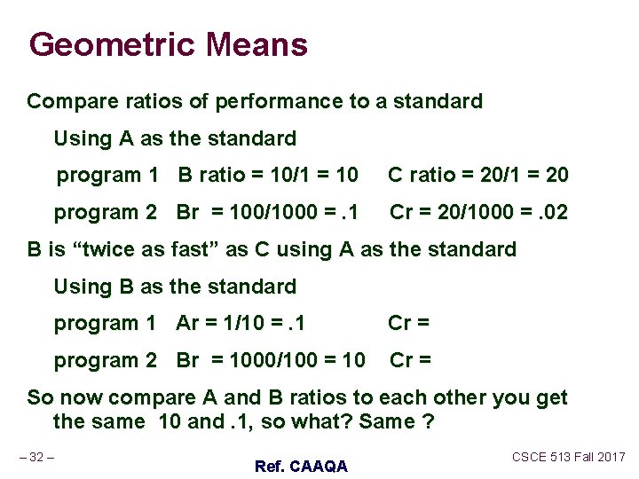 Geometric Means Compare ratios of performance to a standard Using A as the standard Geometric Means Compare ratios of performance to a standard Using A as the standard