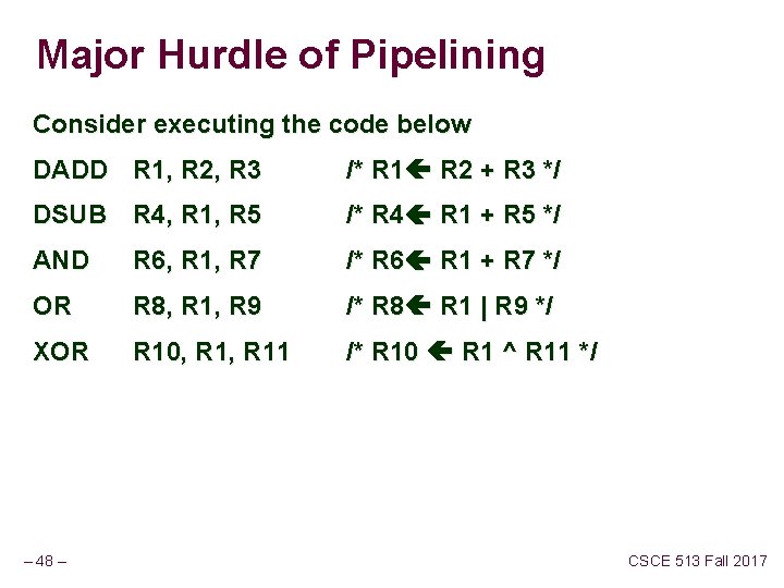 Major Hurdle of Pipelining Consider executing the code below DADD R 1, R 2, Major Hurdle of Pipelining Consider executing the code below DADD R 1, R 2,