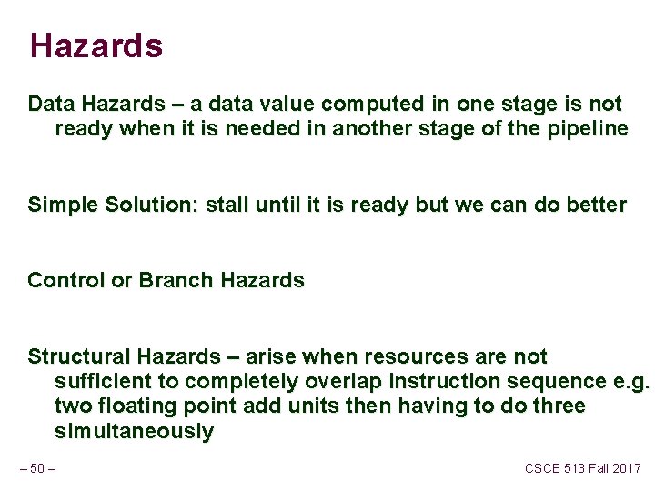 Hazards Data Hazards – a data value computed in one stage is not ready Hazards Data Hazards – a data value computed in one stage is not ready