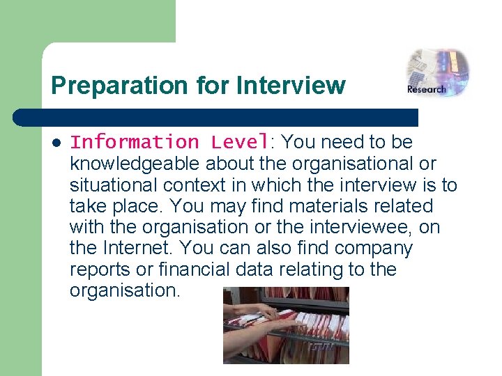 Preparation for Interview l Information Level: You need to be knowledgeable about the organisational