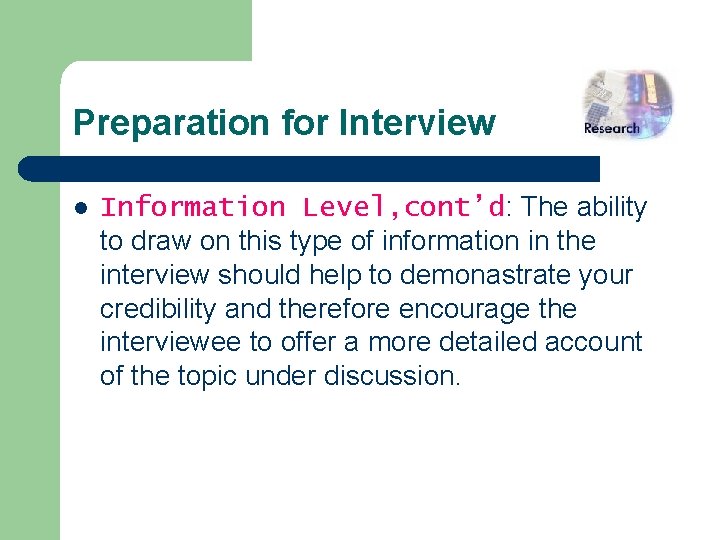 Preparation for Interview l Information Level, cont’d: The ability to draw on this type