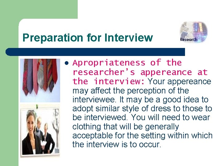 Preparation for Interview l Apropriateness of the researcher’s appereance at the interview: Your appereance