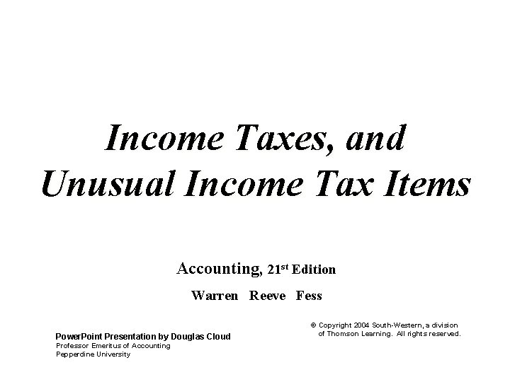 Income Taxes, and Unusual Income Tax Items Accounting, 21 st Edition Warren Reeve Fess
