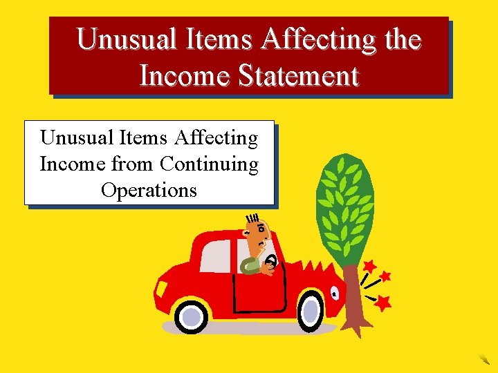 Unusual Items Affecting the Income Statement Unusual Items Affecting Income from Continuing Operations 