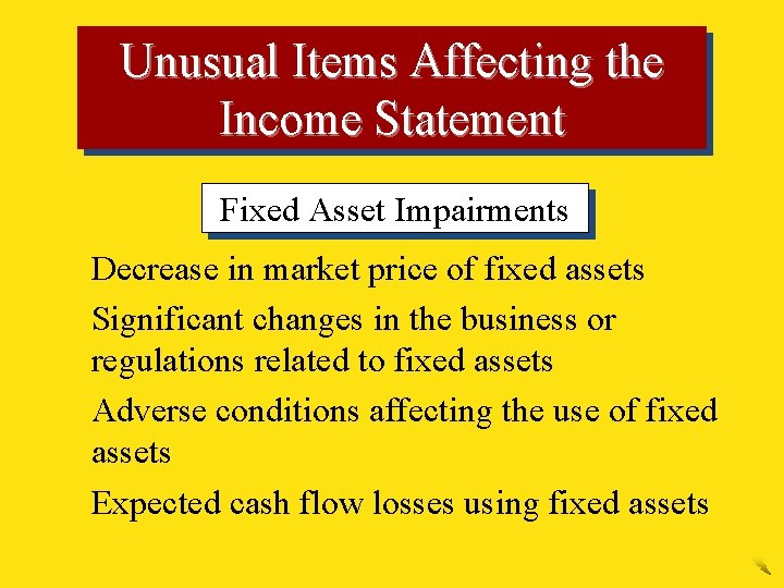 Unusual Items Affecting the Income Statement Fixed Asset Impairments § Decrease in market price