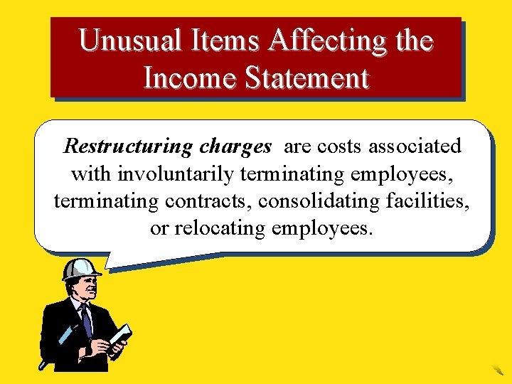 Unusual Items Affecting the Income Statement Restructuring charges are costs associated with involuntarily terminating