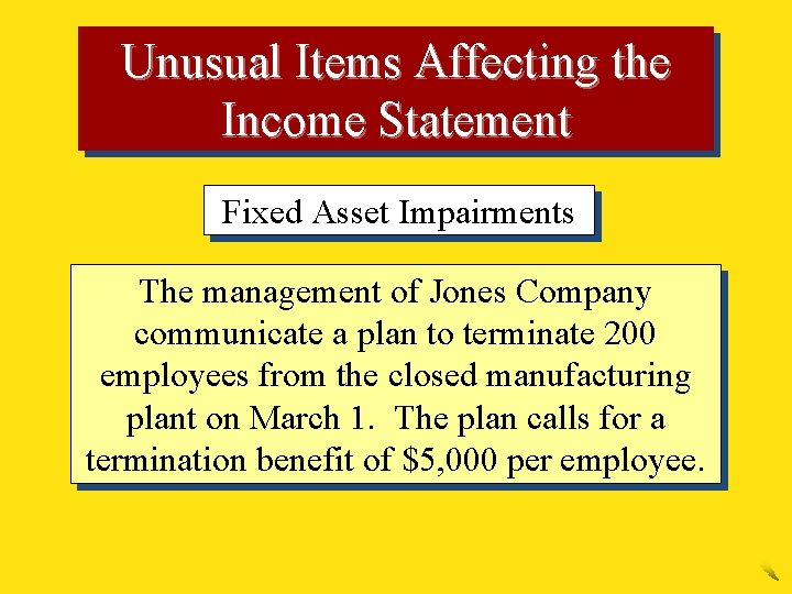Unusual Items Affecting the Income Statement Fixed Asset Impairments The management of Jones Company