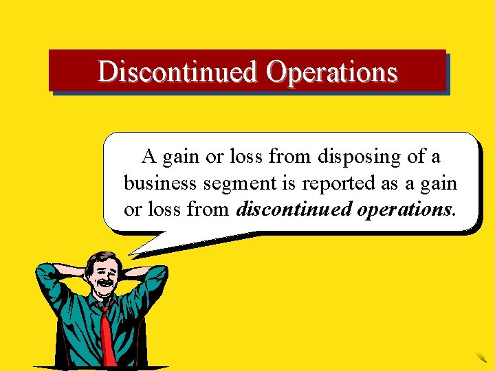 Discontinued Operations A gain or loss from disposing of a business segment is reported