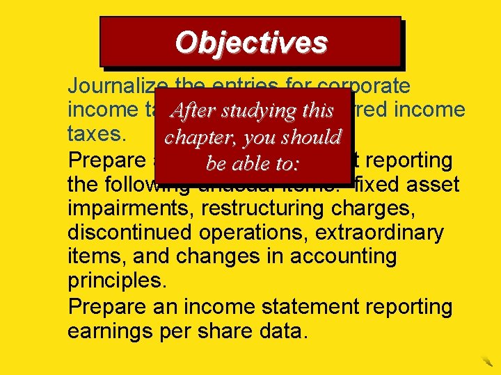 Objectives 1. Journalize the entries for corporate income taxes, deferred income Afterincluding studying this