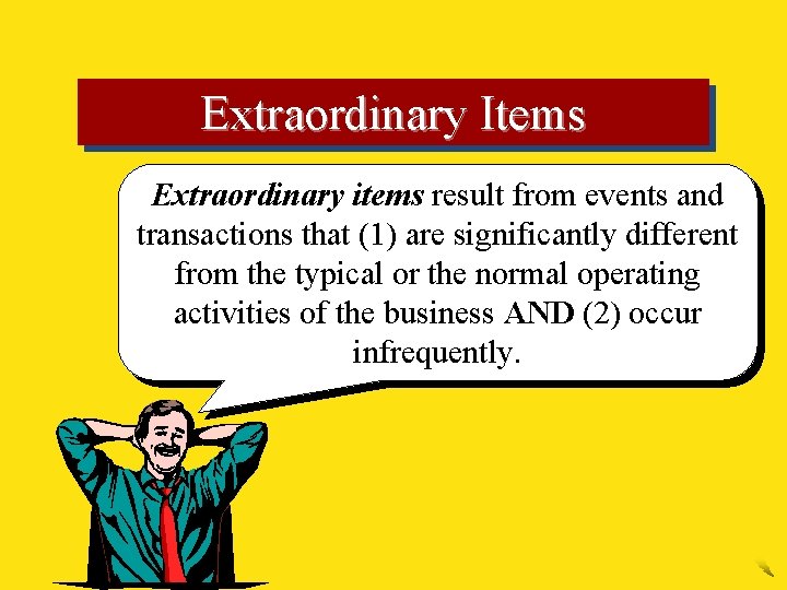 Extraordinary Items Extraordinary items result from events and transactions that (1) are significantly different