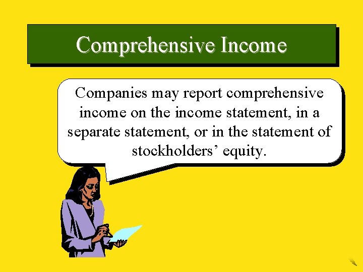 Comprehensive Income Companies may report comprehensive income on the income statement, in a separate