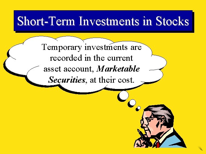 Short-Term Investments in Stocks Temporary investments are recorded in the current asset account, Marketable