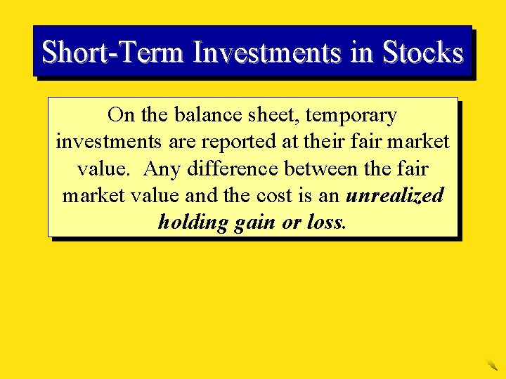 Short-Term Investments in Stocks On the balance sheet, temporary investments are reported at their