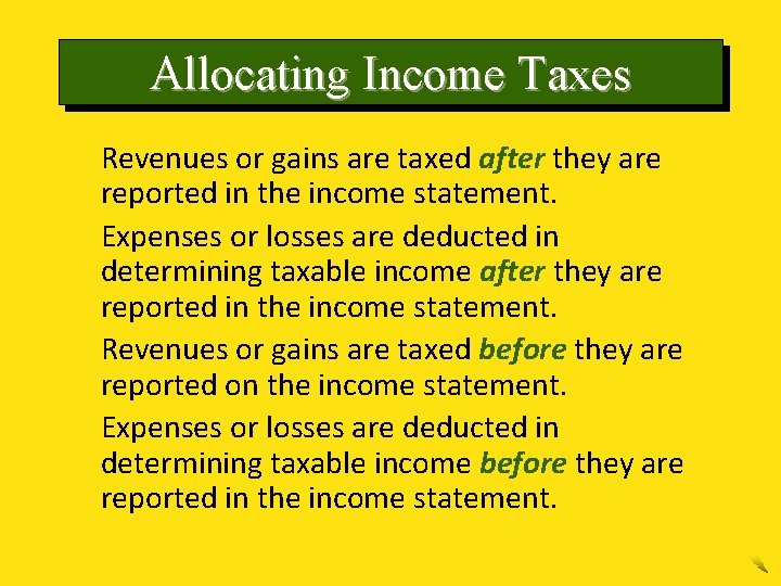 Allocating Income Taxes 1. Revenues or gains are taxed after they are reported in