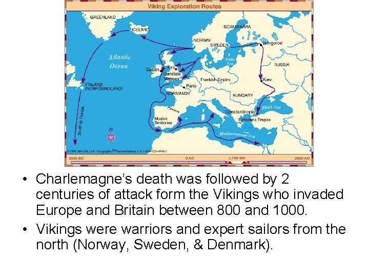  • Charlemagne’s death was followed by 2 centuries of attack form the Vikings
