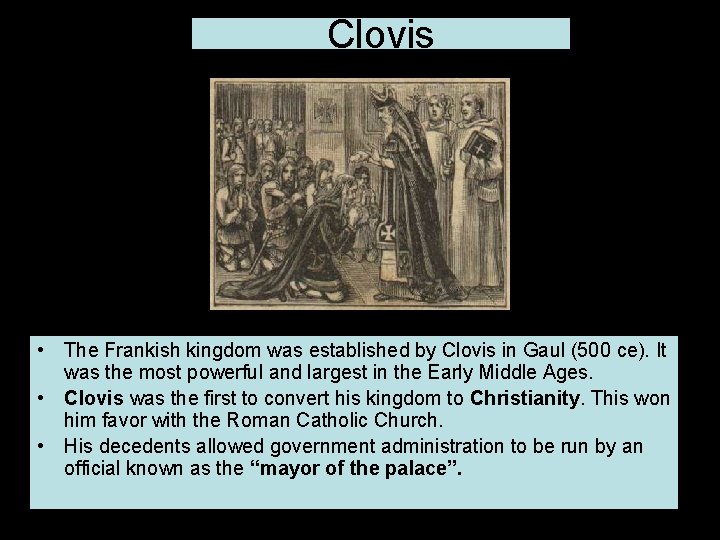 Clovis • The Frankish kingdom was established by Clovis in Gaul (500 ce). It
