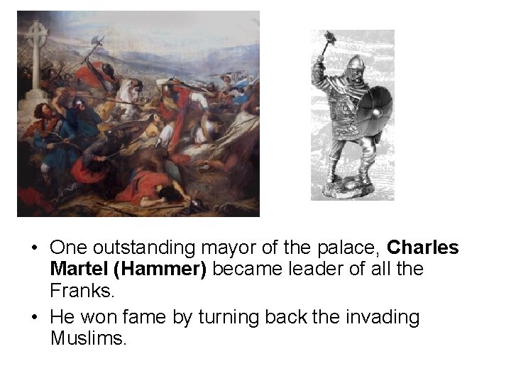  • One outstanding mayor of the palace, Charles Martel (Hammer) became leader of