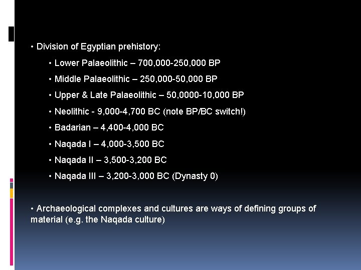  • Division of Egyptian prehistory: • Lower Palaeolithic – 700, 000 -250, 000