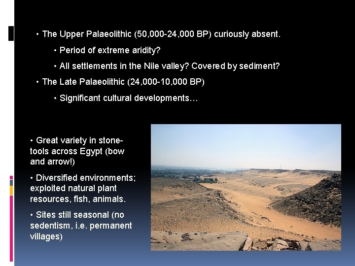  • The Upper Palaeolithic (50, 000 -24, 000 BP) curiously absent. • Period