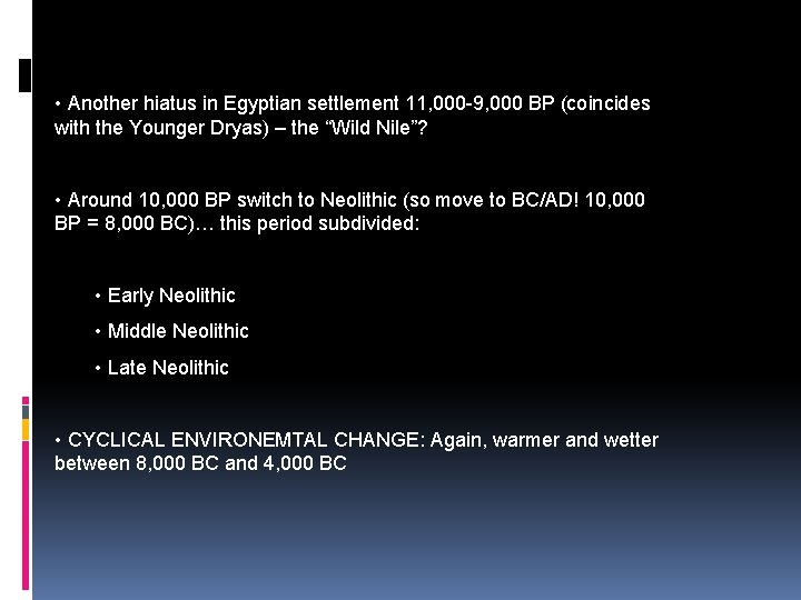  • Another hiatus in Egyptian settlement 11, 000 -9, 000 BP (coincides with
